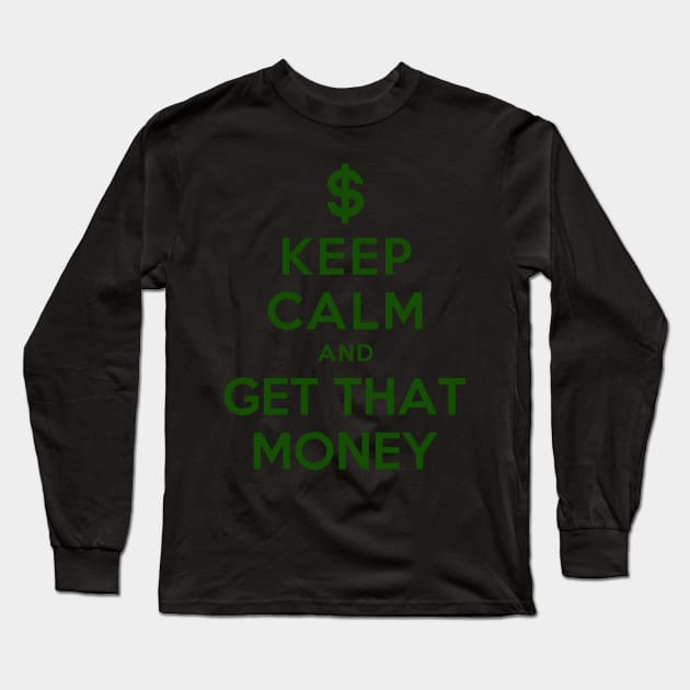 KEEP CALM AND GET THAT MONEY Long Sleeve T-Shirt by dwayneleandro